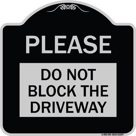 Signmission Please Do Not Block Driveway Heavy-Gauge Aluminum Architectural Sign, 18" x 18", BS-1818-23297 A-DES-BS-1818-23297